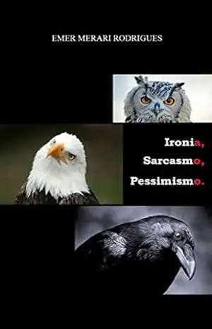 Ironia, Sarcasmo, Pessimismo. – Emer Merari Rodrigues