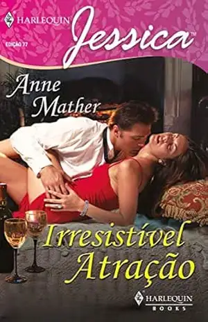 Irresistível atração (Harlequin Jessica Livro 77) – Anne Mather