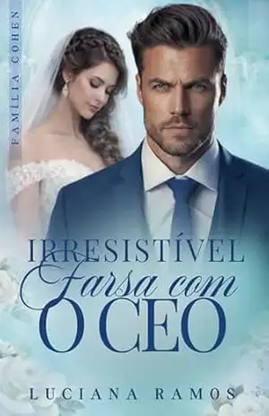 Irresistível farsa com o CEO: Família Cohen (livro 2) – Luciana Ramos