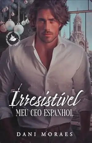 Irresistível: Meu CEO Espanhol – Dani Moraes