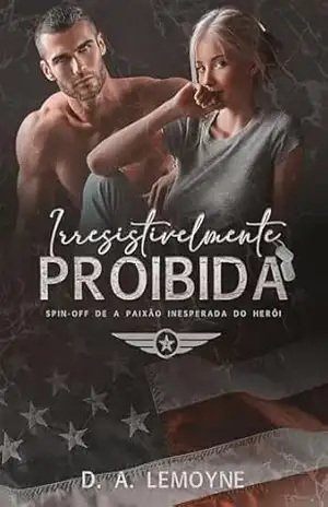 Irresistivelmente Proibida: Spin–off de A Paixão Inesperada do Herói – 2 (Fardados e Dominadores) – D. A.  Lemoyne