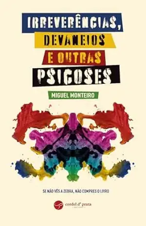Irreverências, Devaneios e outras Psicoses – Miguel Monteiro