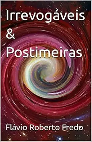 Irrevogáveis & Postimeiras – Flávio Roberto  Fredo