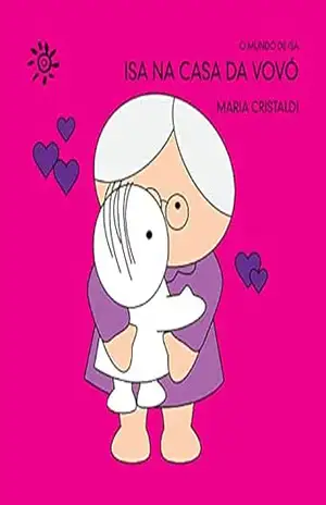 Isa na casa da vovó (O mundo de Isa) – Maria Cristaldi