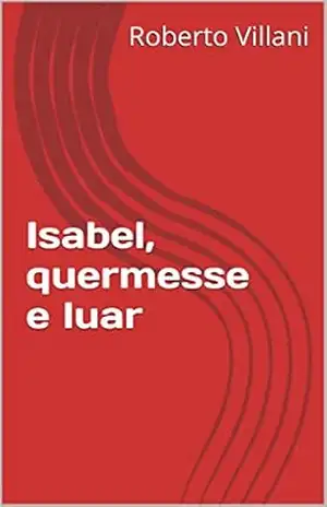 Isabel, quermesse e luar - Roberto Villani