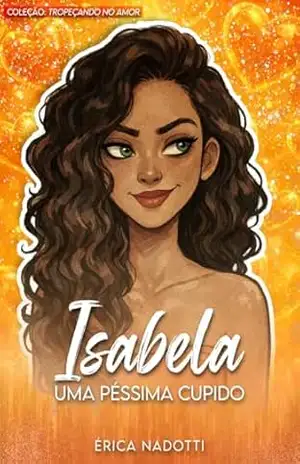 Isabela: Uma Péssima Cupido (Tropeçando no Amor Livro 2) – Érica  Nadotti