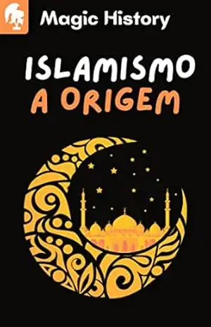 Islamismo A Origem: Conheça A Teoria E Os Fundamentos Do Islā – Magic History