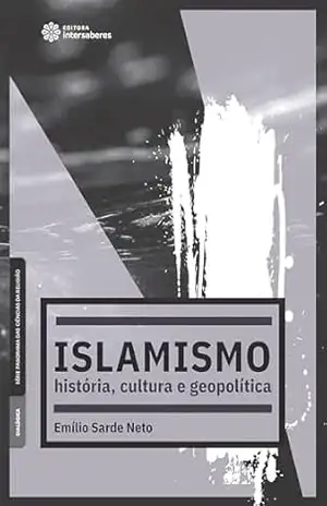Islamismo:: história, cultura e geopolítica – Emílio Sarde Neto