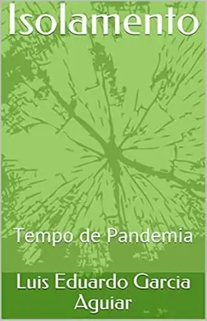 Isolamento: Tempo de Pandemia – Luis Eduardo Garcia Aguiar