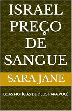 ISRAEL PREÇO DE SANGUE: BOAS NOTÍCIAS DE DEUS PARA VOCÊ – sara jane