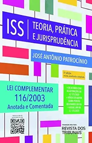 ISS: teoria, prática e jurisprudência: Lei complementar 116/2003 anotada e comentada – José Antônio Patrocínio