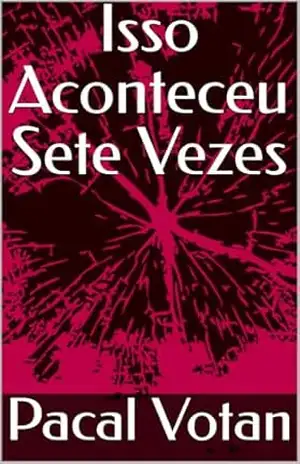 Isso Aconteceu Sete Vezes – Pacal Votan