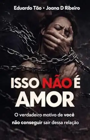 ISSO NÃO É AMOR: O verdadeiro motivo de você não conseguir sair dessa relação - Edüardo Tão