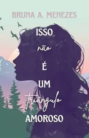Isso não é um triângulo amoroso – Bruna  A. Menezes