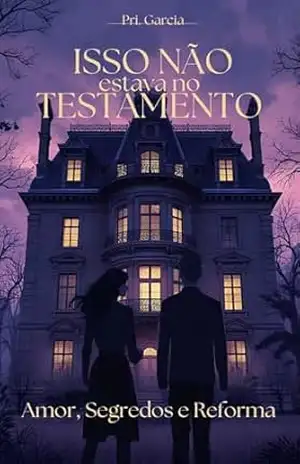 Isso não estava no Testamento: Amor, Segredos e Reforma – Pri. Garcia