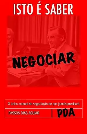 Isto é Saber Negociar: O único manual de negociação de que jamais precisará - Passos Dias Aguiar