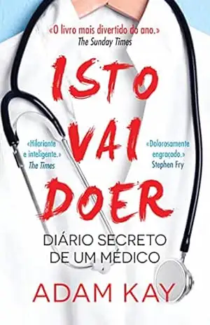 Isto Vai Doer: Diário Secreto de um Médico – Adam Kay