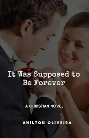 It Was Supposed to Be Forever: A Christian Novel - Anilton  Oliveira