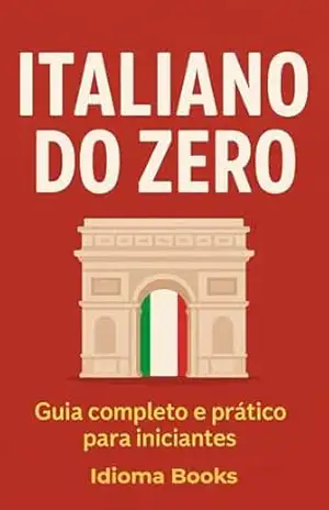 Italiano do zero: Guia completo e prático para iniciantes – Idioma Books