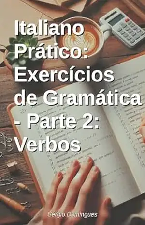 Italiano Prático: Exercícios de Gramática – Parte 2: Verbos – Sérgio Domingues