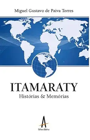 Itamaraty – Histórias e Memórias – Miguel Gustavo de Paiva Torres