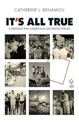 Its All True: A odisseia pan–americana de Orson Welles – Catherine L. Benamou