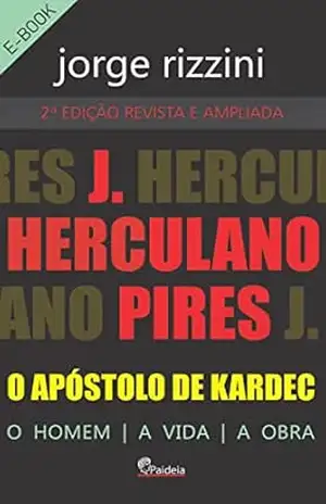 J. Herculano Pires, o Apóstolo de Kardec: O Homem, A Vida, A Obra - Jorge Rizzini