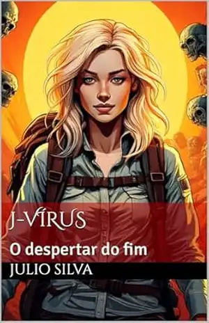 J–Vírus: O despertar do fim – Julio  Silva