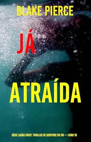 Já Atraída (Série Laura Frost: Thriller de Suspense do FBI — Livro 10) – Blake  Pierce