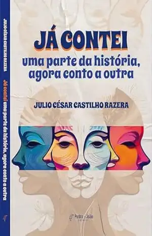 Já contei uma parte da história, agora conto a outra - Julio César Castilho Razera