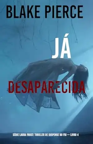 Já Desaparecida (Série Laura Frost: Thriller de Suspense do FBI — Livro 4) – Blake  Pierce