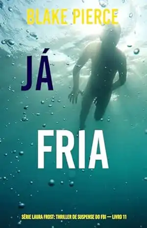 Já Fria (Série Laura Frost: Thriller de Suspense do FBI — Livro 11) – Blake  Pierce