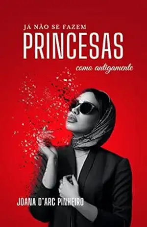 Já não se fazem princesas como antigamente - Joana D'arc Pinheiro