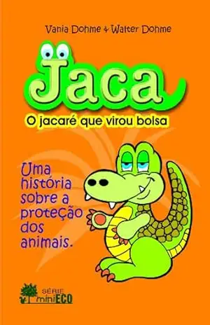 Jaca, o jacaré que virou bolsa (Mini Eco Livro 1) – Vania Dohme