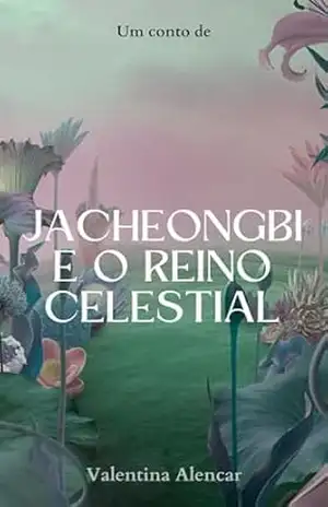 Jacheongbi e o Reino Celestial – Valentina Alencar