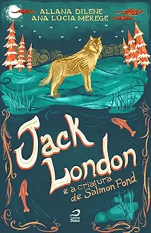 Jack London e a criatura de Salmon Pond – Ana Lúcia Merege