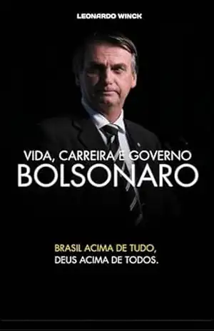 Jair Bolsonaro, Vida, Carreira e Governo – LEONARDO WINCK