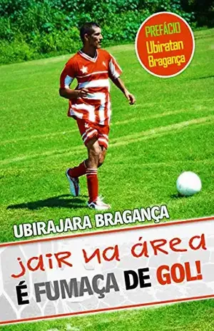 JAIR NA ÁREA É FUMAÇA DE GOL - Ubirajara Bragança