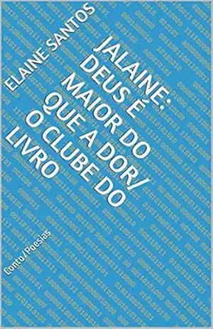 Jalaine: Deus é maior do que a dor/ O Clube do Livro: Conto/Poesias (O CLUBE DO LIVRO DE ELAINE SANTOS) – Elaine Santos