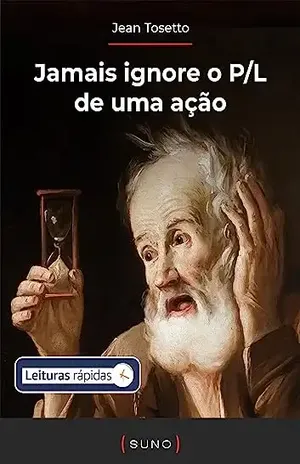 Jamais ignore o P/L de uma ação [Leituras Rápidas] - Jean Tosetto