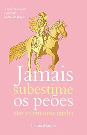 Jamais subestime os peões: Eles valem uma rainha – Celina Moraes