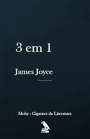 James Joyce – 3 em 1: · Dubliners · Ulysses · A Portrait of the Artist as a Young Man – James  Joyce