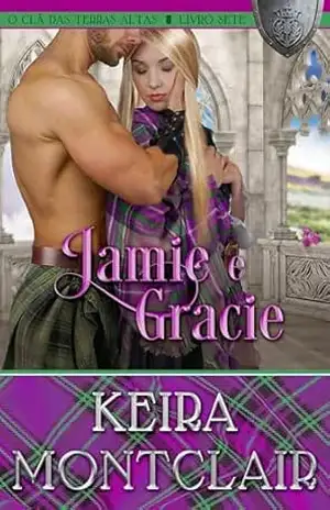 Jamie e Gracie (O Clã das Terras Altas Livro 7) – Keira Montclair