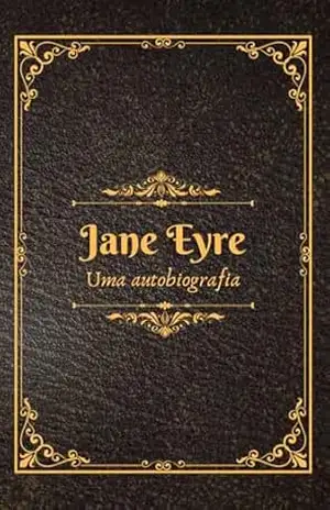 Jane Eyre: Uma autobiografia - Charlotte  Brontë