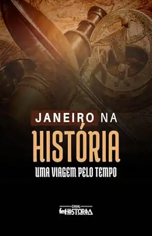 Janeiro na História: Uma Viagem pelo Tempo – Canal Fez História