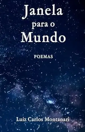 Janela para o Mundo: POEMAS – LUIZ CARLOS  MONTANARI
