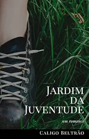 JARDIM DA JUVENTUDE: um romance. (Dante à trois) – Caligo Beltrão