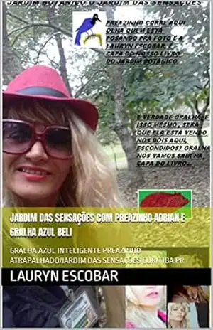 JARDIM DAS SENSAÇÕES COM PREAZINHO ADRIAN E GRALHA AZUL BELI: GRALHA AZUL INTELIGENTE/ PREAZINHO ATRAPALHADO/JARDIM DAS SENSAÇÕES CURITIBA PR – LAURYN  ESCOBAR