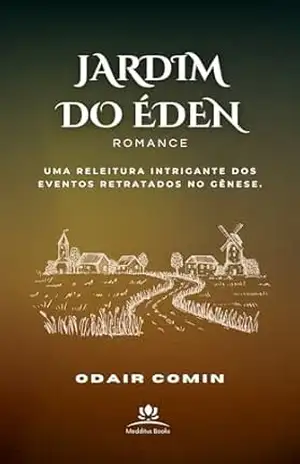 Jardim do Éden: Uma releitura intrigante do gênesis - Odair Comin