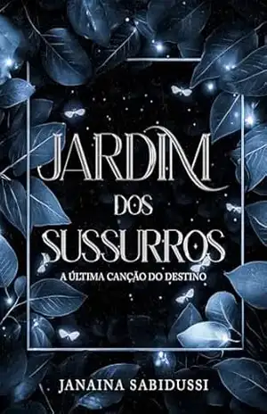 Jardim dos Sussurros: A Última Canção do Destino (Sussuros Sombrios Livro 1) – Janaina Sabidussi